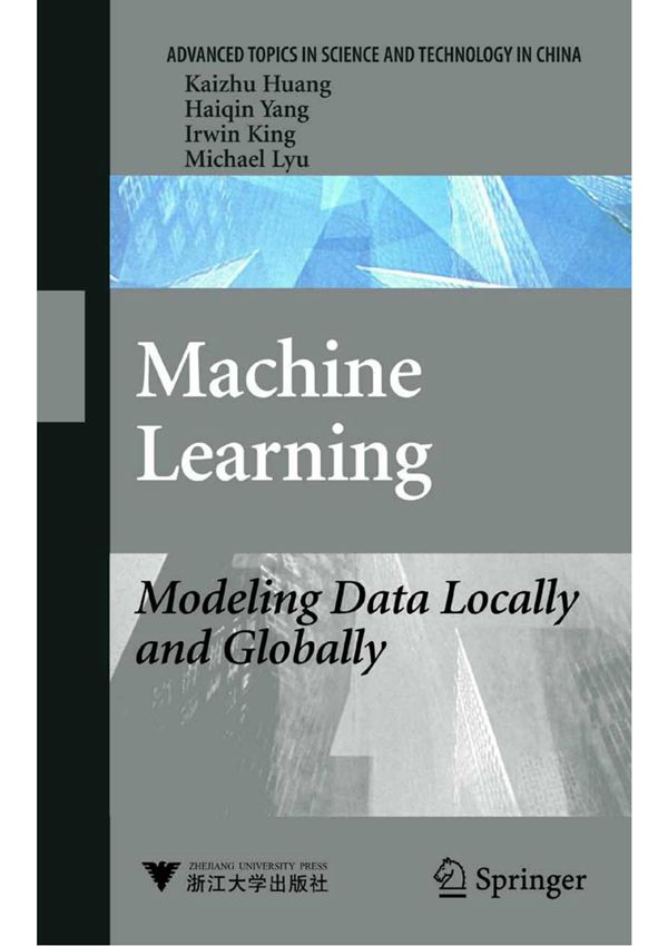 Kai-Zhu Huang, Hai-Qin Yang, Irwin King, Michael Lyu Machine Learning  Modeling Data Locally and Globally (Advanced Topics in Sc
