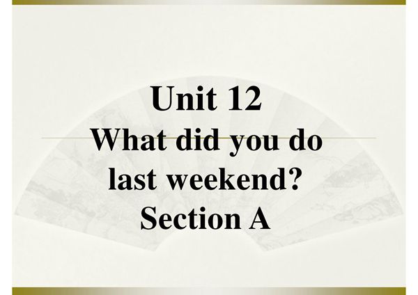 2016七年级英语下册口语训练Unit 12What did you do last weekend Section A