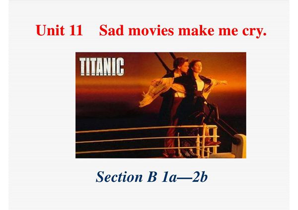 2017~2018学年第二学期人教版英语九年级Unit 11《Sad movies make me cry》(Section B 第一 二课时)课件