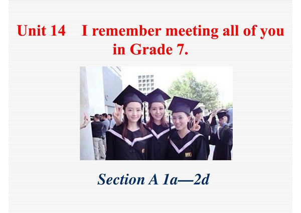 2017~2018学年第二学期人教版英语九年级Unit 14《I remember meeting all of you in Grade 7》(Section A 第一 二课时)课件