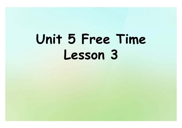 人教部编版 四年级 下册 英语 Unit 5 Free Time Lesson 3 课件