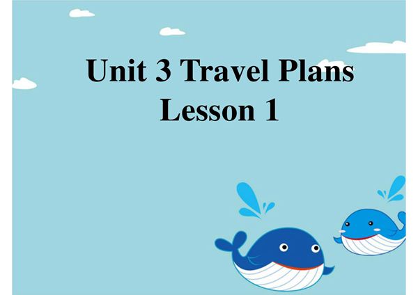 人教部编版 四年级 下册 英语 Unit 3 Travel Plans Lesson 1 课件