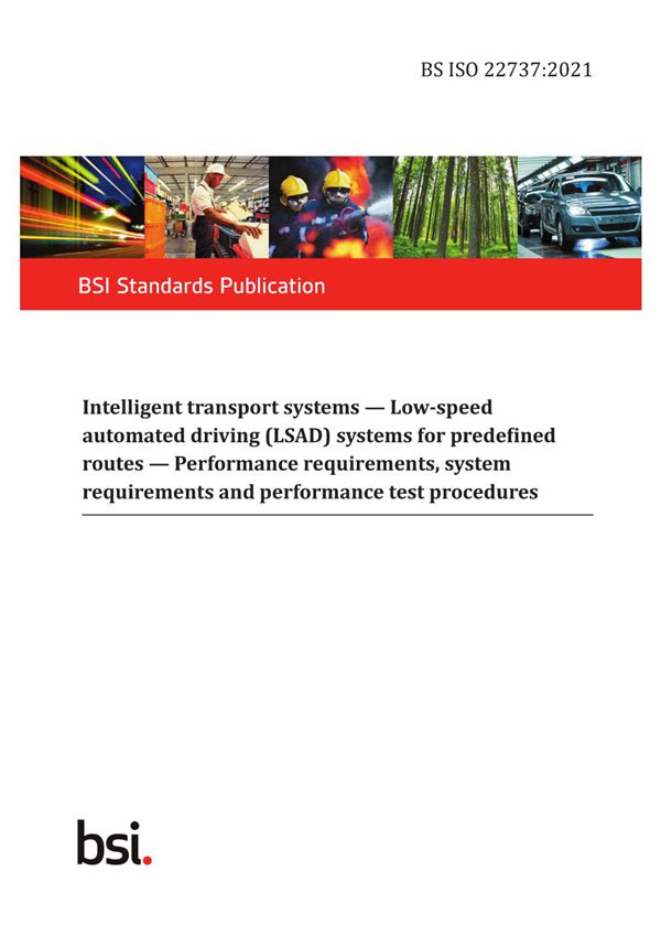 BS ISO 22737-2021 智能运输系统.预定路线的低速自动驾驶(LSAD)系统.性能要求 系统要求和性能测试程序